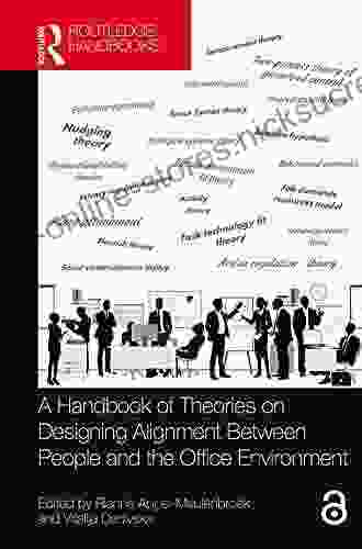 A Handbook Of Theories On Designing Alignment Between People And The Office Environment (Transdisciplinary Workplace Research And Management)