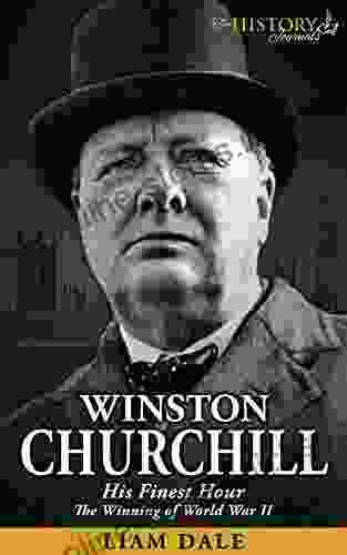 Winston Churchill: His Finest Hour The Winning of World War II (THE WW2 HISTORY JOURNALS)