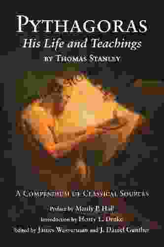 Pythagoras: His Life And Teaching A Compendium Of Classical Sources