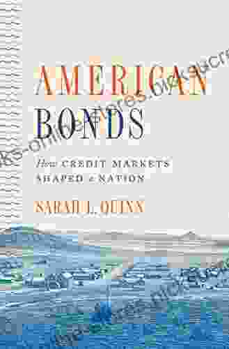 American Bonds: How Credit Markets Shaped A Nation (Princeton Studies In American Politics: Historical International And Comparative Perspectives 164)