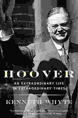 Hoover: An Extraordinary Life in Extraordinary Times