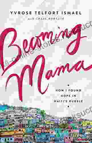 Becoming Mama: How I Found Hope in Haiti s Rubble