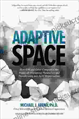 Adaptive Space: How GM And Other Companies Are Positively Disrupting Themselves And Transforming Into Agile Organizations