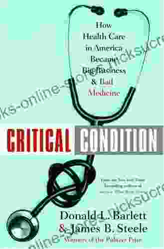 Critical Condition: How Health Care in America Became Big Business and Bad Medicine