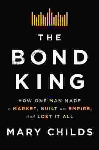 The Bond King: How One Man Made a Market Built an Empire and Lost It All