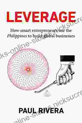 Leverage: How Smart Entrepreneurs Use The Philippines To Build Global Businesses