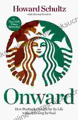 Onward: How Starbucks Fought For Its Life Without Losing Its Soul