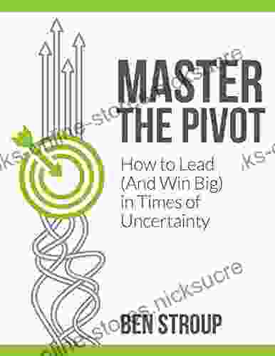 Master The Pivot: How To Lead (And Win Big) In Times Of Uncertainty