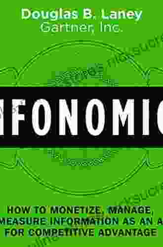 Infonomics: How to Monetize Manage and Measure Information as an Asset for Competitive Advantage