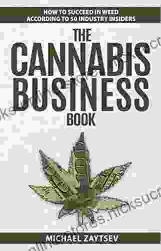 The Cannabis Business Book: How To Succeed In Weed According To 50 Industry Insiders