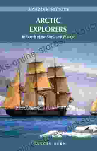 Arctic Explorers: In Search Of The Northwest Passage (Amazing Stories)