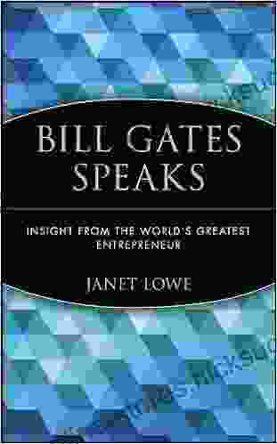 Bill Gates Speaks: Insight from the World s Greatest Entrepreneur