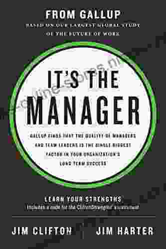 It S The Manager: Gallup Finds The Quality Of Managers And Team Leaders Is The Single Biggest Factor In Your Organization S Long Term Success