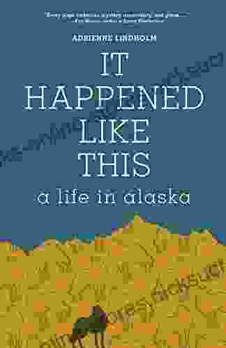 It Happened Like This: A Life in Alaska