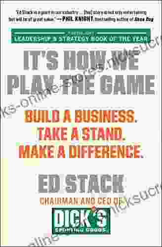 It S How We Play The Game: Build A Business Take A Stand Make A Difference