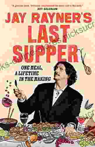 Jay Rayner S Last Supper: One Meal A Lifetime In The Making