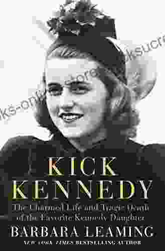 Kick Kennedy: The Charmed Life And Tragic Death Of The Favorite Kennedy Daughter