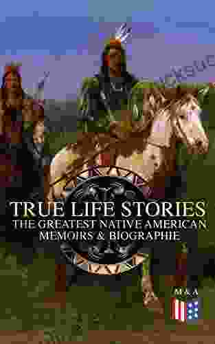 True Life Stories: The Greatest Native American Memoirs Biographies: Geronimo Charles Eastman Black Hawk King Philip Sitting Bull Crazy Horse