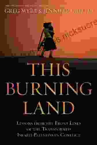 This Burning Land: Lessons From The Front Lines Of The Transformed Israeli Palestinian Conflict