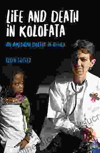 Life and Death in Kolofata: An American Doctor in Africa