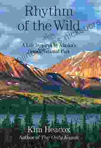 Rhythm Of The Wild: A Life Inspired By Alaska S Denali National Park