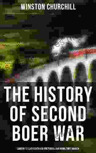 The History Of Second Boer War: London To Ladysmith Via Pretoria Ian Hamilton S March