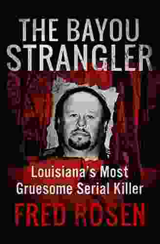 The Bayou Strangler: Louisiana S Most Gruesome Serial Killer