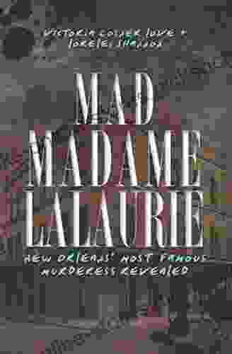 Mad Madame LaLaurie: New Orleans Most Famous Murderess Revealed (True Crime)