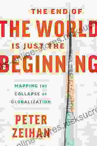 The End Of The World Is Just The Beginning: Mapping The Collapse Of Globalization