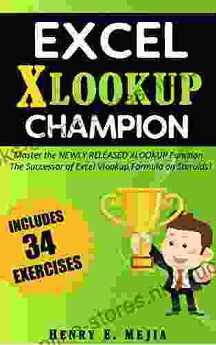 Excel XLOOKUP Champion: Master The Newly Released XLOOKUP Function The Successor Of Excel Vlookup Formula On Steroids (Excel Champions 5)