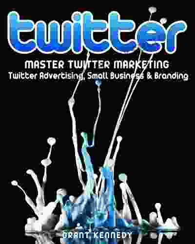 Twitter: Master Twitter Marketing Twitter Advertising Small Business Branding (Twitter Social Media Small Business)