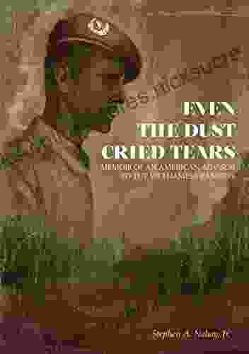 Even The Dust Cried Tears: Memoir Of An American Advisor To The Vietnamese Rangers