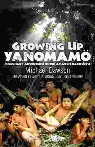 Growing Up Yanomamo: Missionary Adventures In The Amazon Rainforest