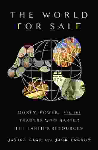 The World for Sale: Money Power and the Traders Who Barter the Earth s Resources