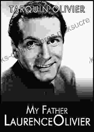 My Father Laurence Olivier Tarquin Olivier