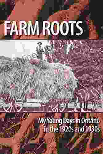 Farm Roots: My Young Days In Ontario In The 1920s And 1930s