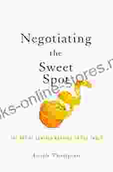 Negotiating The Sweet Spot: The Art Of Leaving Nothing On The Table