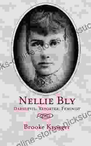 Nellie Bly: Daredevil Reporter Feminist