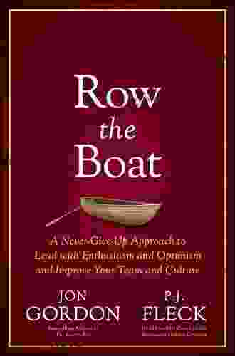 Row the Boat: A Never Give Up Approach to Lead with Enthusiasm and Optimism and Improve Your Team and Culture (Jon Gordon)