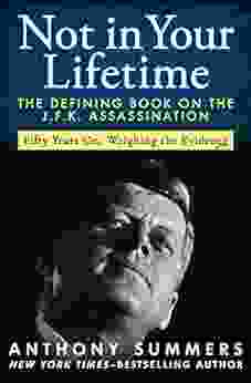 Not In Your Lifetime: The Defining On The J F K Assassination