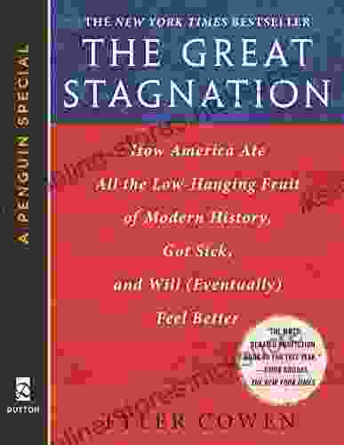 The Great Stagnation: How America Ate All The Low Hanging Fruit of Modern History Got Sick and Will (Eventually) Feel Better: A Penguin eSpecial from Dutton