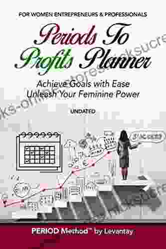 Periods To Profits Planner: Achieve Goals With Ease Unleash Your Feminine Power