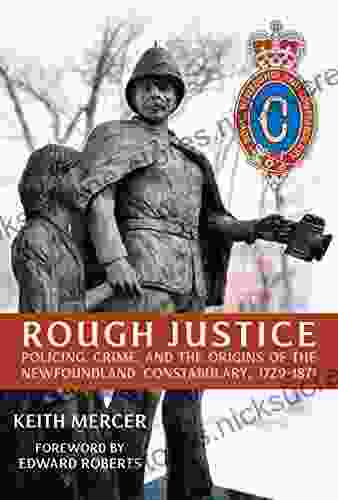 Rough Justice: Policing Crime And The Origins Of The Newfoundland Constabulary 1729 1871