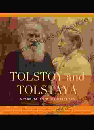 Tolstoy And Tolstaya: A Portrait Of A Life In Letters