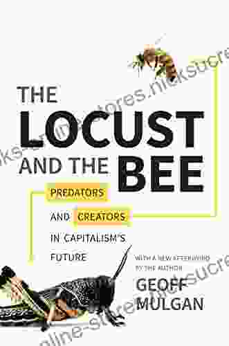 The Locust and the Bee: Predators and Creators in Capitalism s Future Updated Edition