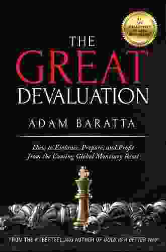 The Great Devaluation: How To Embrace Prepare And Profit From The Coming Global Monetary Reset