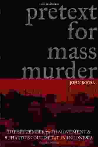 Pretext For Mass Murder: The September 30th Movement And Suharto S Coup D Etat In Indonesia (New Perspectives In SE Asian Studies)