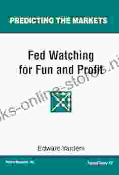 Fed Watching for Fun Profit: A Primer for Investors (Predicting the Markets Topical Study 3)