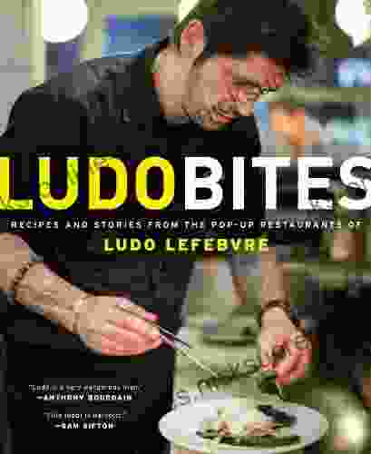 LudoBites: Recipes and Stories from the Pop Up Restaurants of Ludo Lefebvre