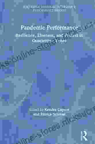 Pandemic Performance: Resilience Liveness and Protest in Quarantine Times (Routledge Advances in Theatre Performance Studies)